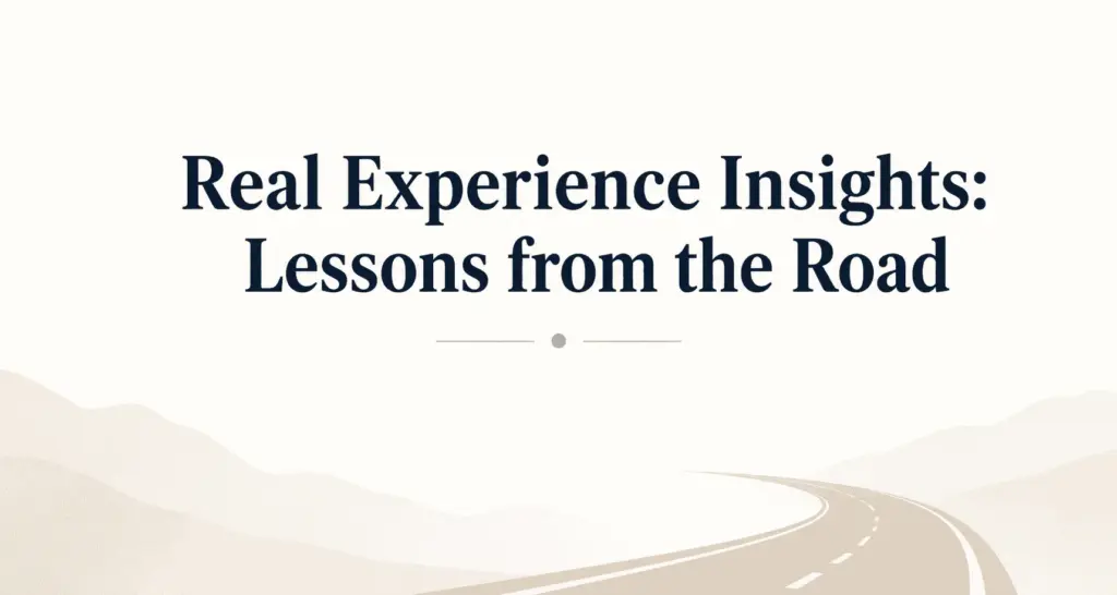 Real Experience Insights: Lessons from the Road