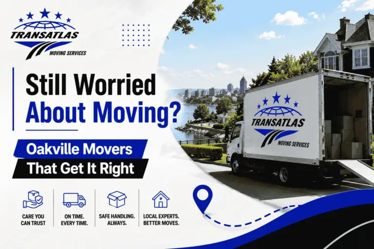 Still Worried About Moving? Oakville Movers That Get It Right